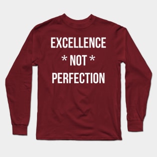 Excellence not perfection (white text) Long Sleeve T-Shirt